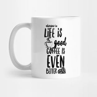 "Adventure in Life is Good Coffee is Even Better" Mug